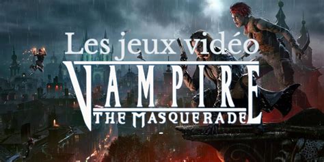 Vampire: la Mascarade – Le jeu de rôle immersif qui vous plongera dans le monde des ténèbres !